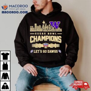 Washington Huskies Skyline Players Names Sugar Bowl Champions Let S Go Dawgs Tshirt