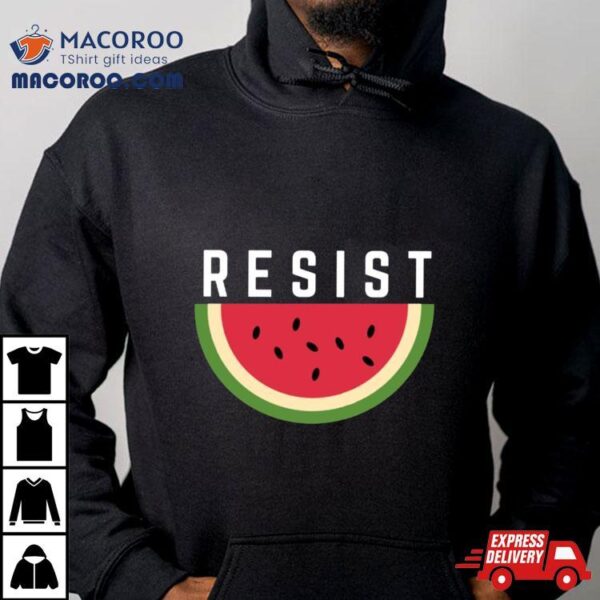 Watermelon And Resistance Shirt