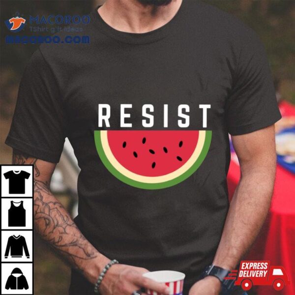 Watermelon And Resistance Shirt