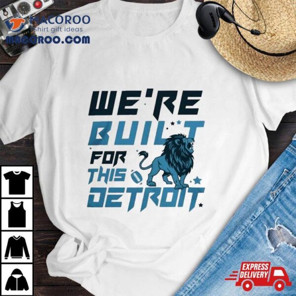 We Are Built For This Detroit Lions Football T Shirt