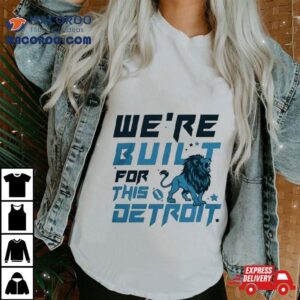 We Are Built For This Detroit Lions Football Tshirt