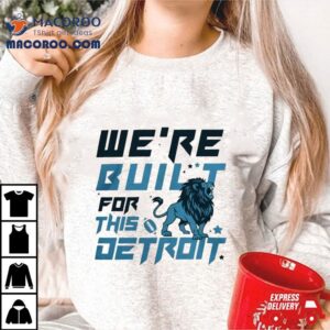 We Are Built For This Detroit Lions Football Tshirt