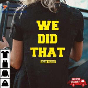 We Did That Michigan National Champions Tshirt