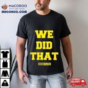 We Did That Michigan National Champions Tshirt