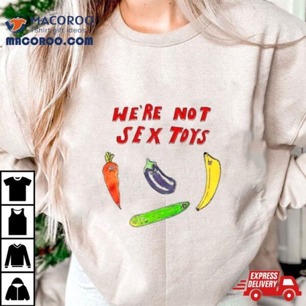 We’re Not Sex Toys Shirt