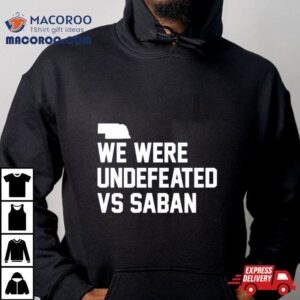 We Were Undefeated Vs Saban Tshirt