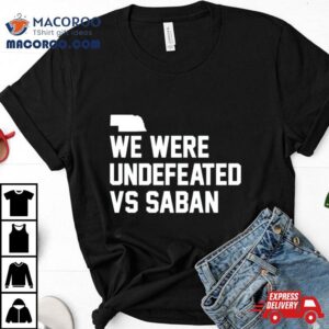 We Were Undefeated Vs Saban Tshirt