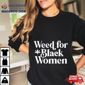 Weed For Black Women Shirt