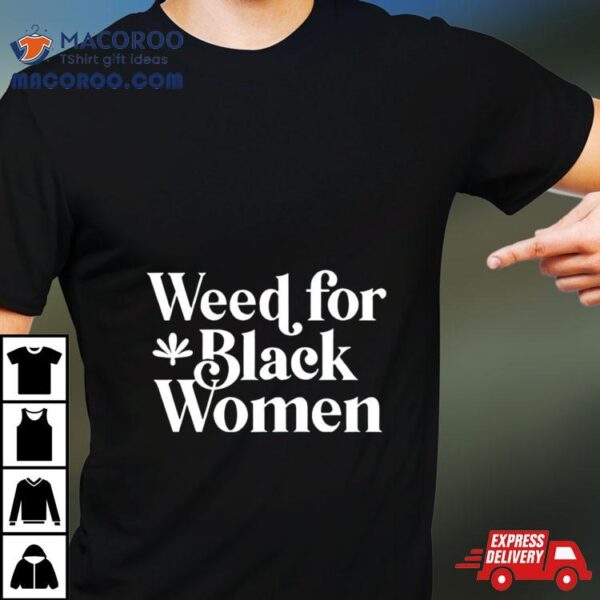 Weed For Black Women Shirt