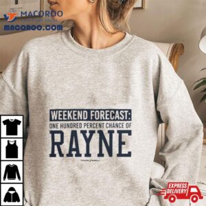 Weekend Forecast Rayne Tshirt
