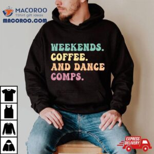 Weekends Coffee And Dance Comps Cheer Mom Groovy Shirt