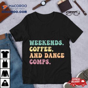 Weekends Coffee And Dance Comps Cheer Mom Groovy Shirt