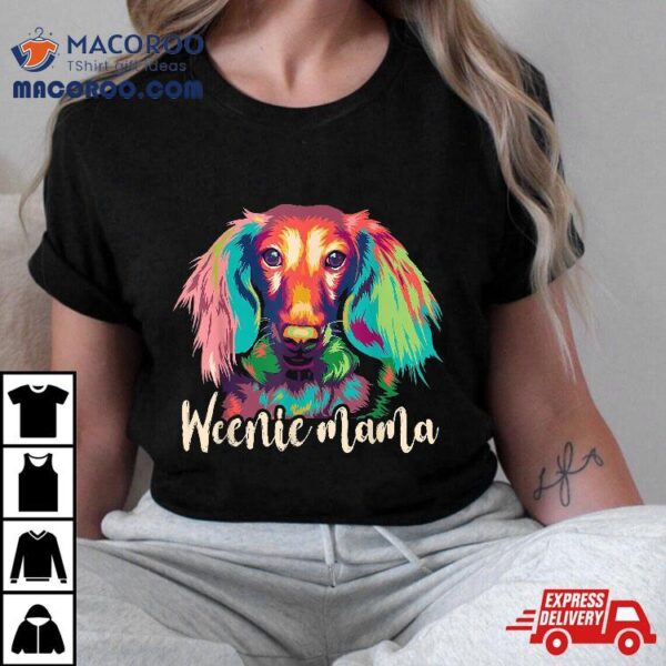 Weenie Mama Dachshund Mom Mothers Day Gift Weiner Dog Lover Shirt