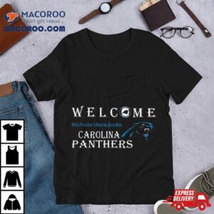 Welcome This House Cheers For The Carolina Panthers Tshirt