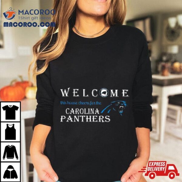 Welcome This House Cheers For The Carolina Panthers 2024 T Shirt