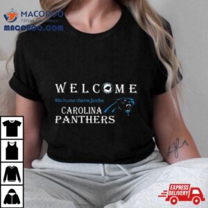 Welcome This House Cheers For The Carolina Panthers Tshirt