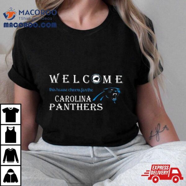 Welcome This House Cheers For The Carolina Panthers 2024 T Shirt