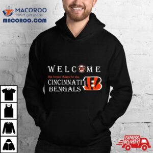 Welcome This House Cheers For The Cincinnati Bengals Tshirt