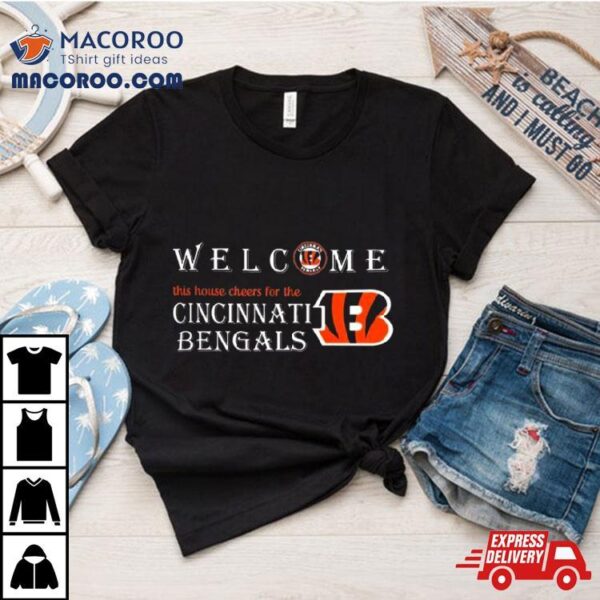 Welcome This House Cheers For The Cincinnati Bengals 2024 T Shirt