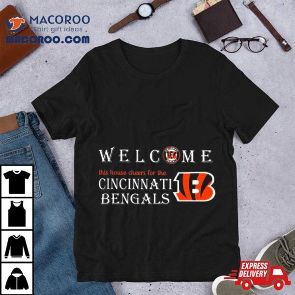 Welcome This House Cheers For The Cincinnati Bengals 2024 T Shirt