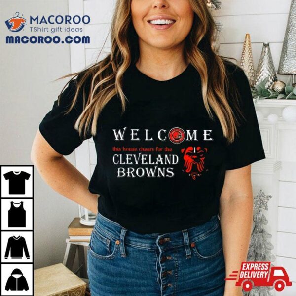 Welcome This House Cheers For The Cleveland Browns 2024 T Shirt