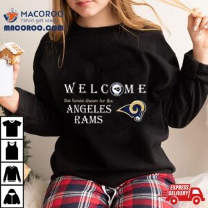 Welcome This House Cheers For The Los Angeles Rams Tshirt