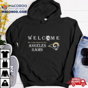 Welcome This House Cheers For The Los Angeles Rams Tshirt