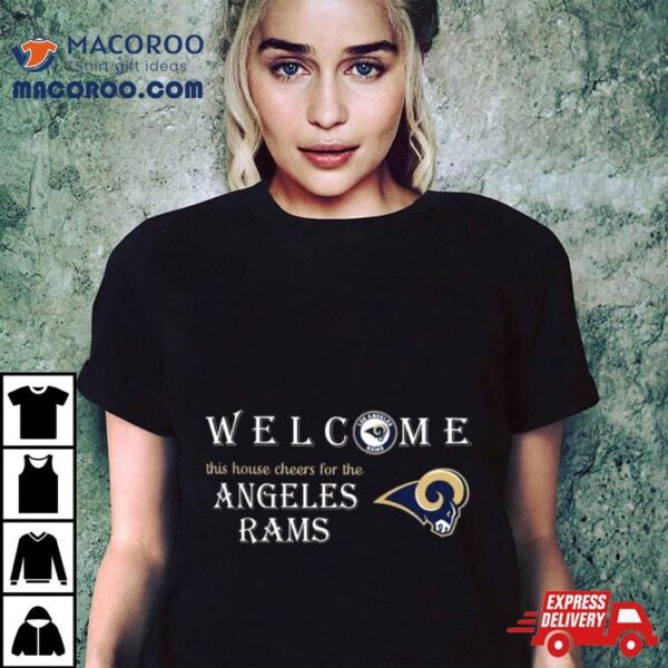 Welcome This House Cheers For The Los Angeles Rams 2024 T Shirt