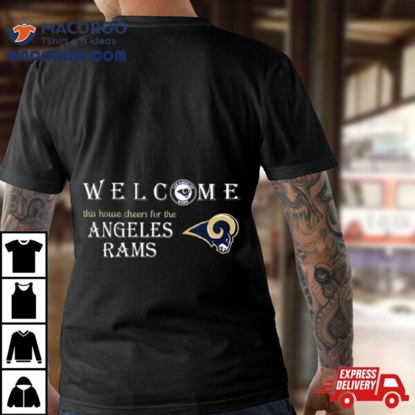 Welcome This House Cheers For The Los Angeles Rams 2024 T Shirt