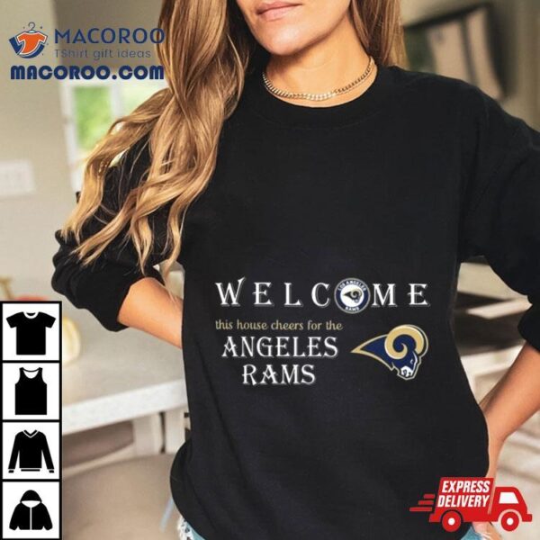 Welcome This House Cheers For The Los Angeles Rams 2024 T Shirt