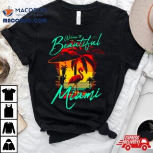 Welcome To Beautiful Miami Sunse Tshirt