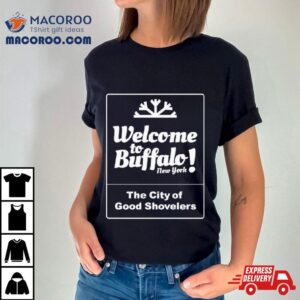 Welcome To Buffalo New York The City Of Good Shovelers Tshirt