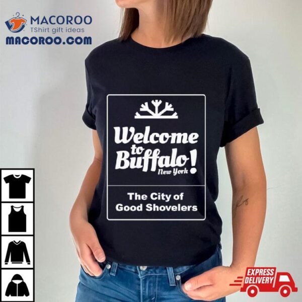 Welcome To Buffalo New York The City Of Good Shovelers Shirt