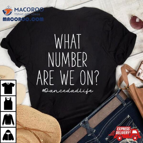 What Number Are We On? Funny Cheer Dance Dad Shirt