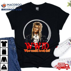 What Would Jareth Do Labyrinth Shirt