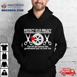 Wheel Valve Protect Your Privacy Cut Off The Antena The Government Put On Your Tire Tshirt