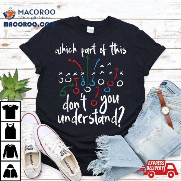 Which Part Of This Don’t You Understand Football Coach Shirt