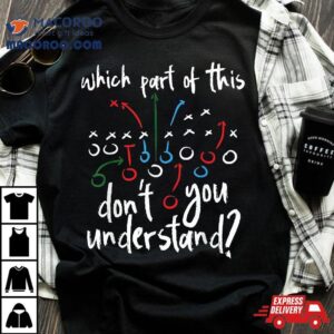 Which Part Of This Don T You Understand Football Coach Tshirt