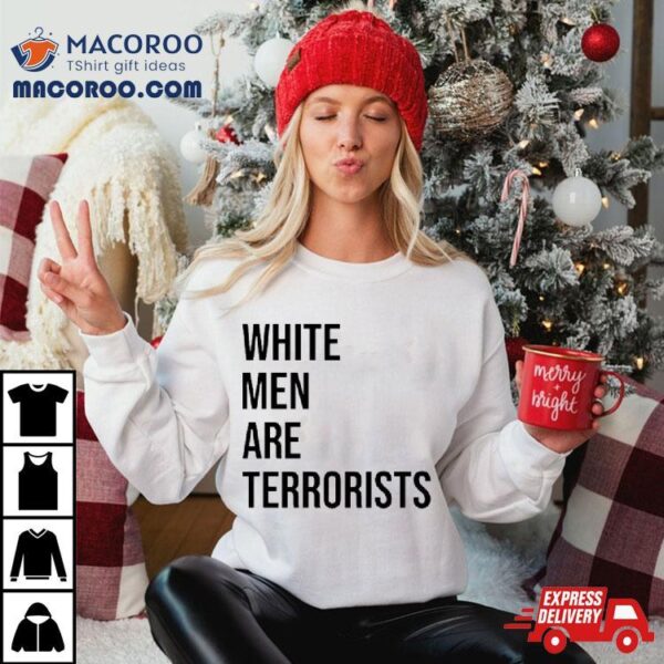 White Men Are Terrorists Shirt