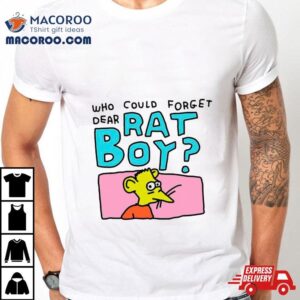 Who Could Forget Dear Rat Boy Funny Tshirt