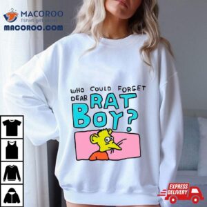Who Could Forget Dear Rat Boy Funny Tshirt