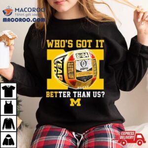 Who Rsquo S Got It Better Than Us Michigan Wolverines National Champions Rings Tshirt