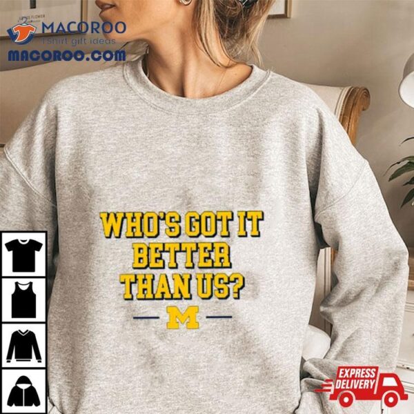 Who’s Got It Better Than Us Michigan Shirt