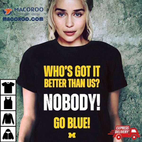 Who’s Got It Better Than Us Nobody Go Blue 2024 Rose Bowl Champions Michigan Wolverines Shirt