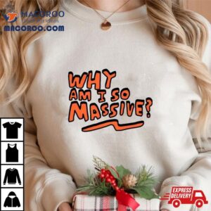 Why Am I So Massive Classic Tshirt