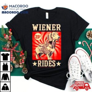 Wiener Rides Funny Dachshund Lover Tshirt