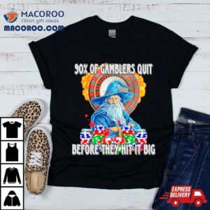 Wizard 90% Of Gamblers Quit Before They Hit It Big Shirt 2 Wizard Of Gamblers Quit Before They Hit It Big Tshirt