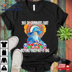 Wizard 90% Of Gamblers Quit Before They Hit It Big Shirt 3 Wizard Of Gamblers Quit Before They Hit It Big Tshirt