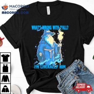 Wizard What’s Wrong With Y’all I’m Literally Him Shirt