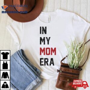 Wo Cute In My Mom Era Cool Mama Life Family Shirt